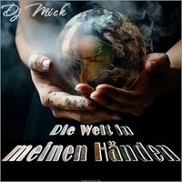 Die Welt in meinen Händen - Dj Mick